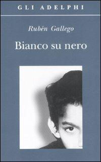 Bianco su nero - Rubén Gallego - Libro Adelphi 2008, Gli Adelphi | Libraccio.it