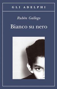 Bianco su nero - Rubén Gallego - Libro Adelphi 2008, Gli Adelphi | Libraccio.it