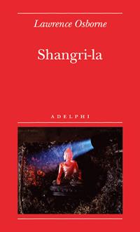 Shangri-la - Lawrence Osborne - Libro Adelphi 2008, Biblioteca minima | Libraccio.it