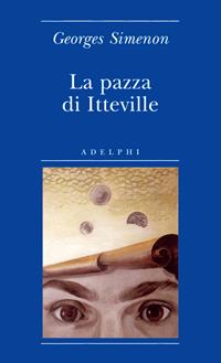 La pazza di Itteville - Georges Simenon - Libro Adelphi 2008, Biblioteca minima | Libraccio.it