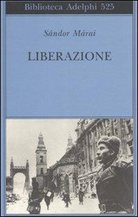 Liberazione - Sándor Márai - Libro Adelphi 2008, Biblioteca Adelphi | Libraccio.it