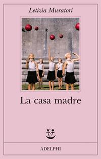 La casa madre - Letizia Muratori - Libro Adelphi 2008, Fabula | Libraccio.it