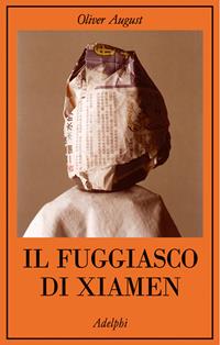 Il fuggiasco di Xiamen - Oliver August - Libro Adelphi 2008, La collana dei casi | Libraccio.it