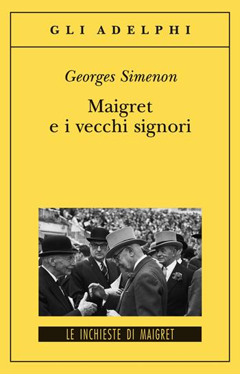 Maigret e i vecchi signori - Georges Simenon - Libro Adelphi 2008, Gli Adelphi. Le inchieste di Maigret | Libraccio.it