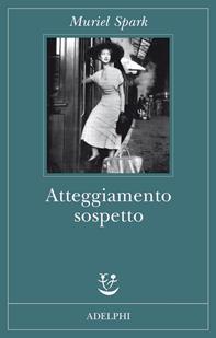 Atteggiamento sospetto - Muriel Spark - Libro Adelphi 2008, Fabula | Libraccio.it