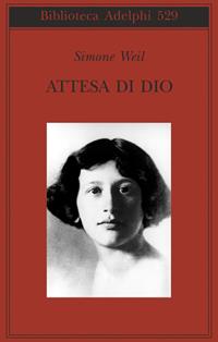 Attesa di Dio - Simone Weil - Libro Adelphi 2008, Biblioteca Adelphi | Libraccio.it