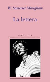 La lettera - W. Somerset Maugham - Libro Adelphi 2008, Biblioteca minima | Libraccio.it