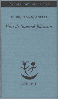 Vita di Samuel Johnson - Giorgio Manganelli - Libro Adelphi 2008, Piccola biblioteca Adelphi | Libraccio.it
