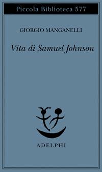 Vita di Samuel Johnson - Giorgio Manganelli - Libro Adelphi 2008, Piccola biblioteca Adelphi | Libraccio.it