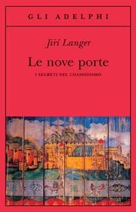 Le nove porte. I segreti del chassidismo - Jirí Langer - Libro Adelphi 2008, Gli Adelphi | Libraccio.it