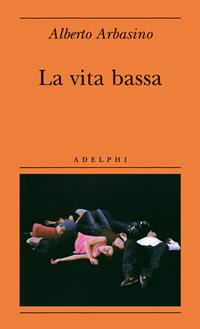 La vita bassa - Alberto Arbasino - Libro Adelphi 2008, Biblioteca minima | Libraccio.it