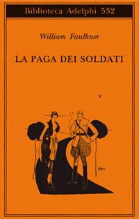 La paga dei soldati - William Faulkner - Libro Adelphi 2008, Biblioteca Adelphi | Libraccio.it