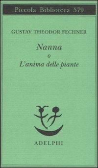 Nanna o L'anima delle piante - Gustav T. Fechner - Libro Adelphi 2008, Piccola biblioteca Adelphi | Libraccio.it