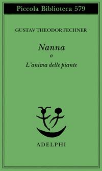 Nanna o L'anima delle piante - Gustav T. Fechner - Libro Adelphi 2008, Piccola biblioteca Adelphi | Libraccio.it