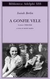 A gonfie vele. Lettere 1928-1946