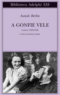 A gonfie vele. Lettere 1928-1946 - Isaiah Berlin - Libro Adelphi 2008, Biblioteca Adelphi | Libraccio.it