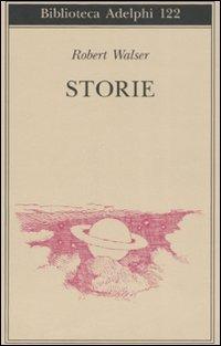 Storie - Robert Walser - Libro Adelphi 2008, Biblioteca Adelphi | Libraccio.it