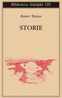 Storie - Robert Walser - Libro Adelphi 2008, Biblioteca Adelphi | Libraccio.it