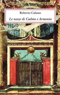 Le nozze di Cadmo e Armonia. Ediz. lusso - Roberto Calasso - Libro Adelphi 2009 | Libraccio.it