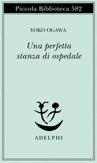 Una perfetta stanza di ospedale - Yoko Ogawa - Libro Adelphi 2009, Piccola biblioteca Adelphi | Libraccio.it