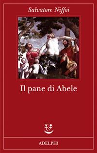 Il pane di Abele - Salvatore Niffoi - Libro Adelphi 2009, Fabula | Libraccio.it