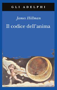 Il codice dell'anima. Carattere, vocazione, destino - James Hillman - Libro Adelphi 2009, Gli Adelphi | Libraccio.it