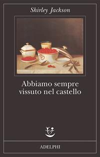 Abbiamo sempre vissuto nel castello - Shirley Jackson - Libro Adelphi 2009, Fabula | Libraccio.it