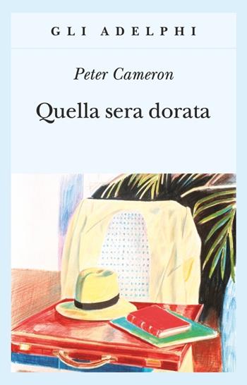 Quella sera dorata - Peter Cameron - Libro Adelphi 2009, Gli Adelphi | Libraccio.it