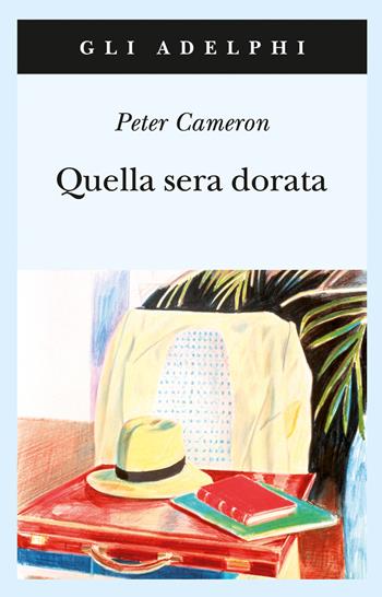 Quella sera dorata - Peter Cameron - Libro Adelphi 2009, Gli Adelphi | Libraccio.it