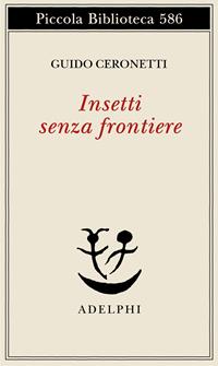 Insetti senza frontiere - Guido Ceronetti - Libro Adelphi 2009, Piccola biblioteca Adelphi | Libraccio.it