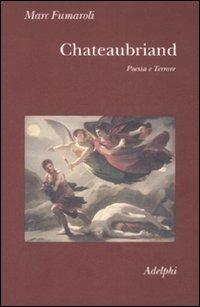 Chateaubriand. Poesia e terrore - Marc Fumaroli - Libro Adelphi 2009, Collezione Il ramo d'oro | Libraccio.it