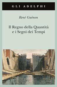 Il regno della quantità e i segni dei tempi - René Guénon - Libro Adelphi 2009, Gli Adelphi | Libraccio.it