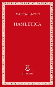 Hamletica - Massimo Cacciari - Libro Adelphi 2009, Saggi. Nuova serie | Libraccio.it