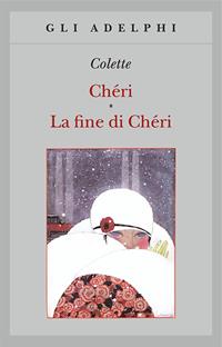 Chéri-La fine di Chéri - Colette - Libro Adelphi 2009, Gli Adelphi | Libraccio.it