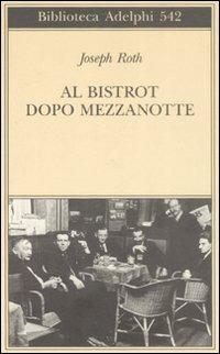 Al bistrot dopo mezzanotte - Joseph Roth - Libro Adelphi 2009, Biblioteca Adelphi | Libraccio.it