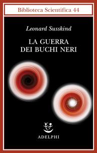 La guerra dei buchi neri - Leonard Susskind - Libro Adelphi 2009, Biblioteca scientifica | Libraccio.it