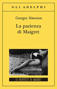 La pazienza di Maigret - Georges Simenon - Libro Adelphi 2009, Gli Adelphi. Le inchieste di Maigret | Libraccio.it