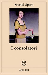 I consolatori - Muriel Spark - Libro Adelphi 2009, Fabula | Libraccio.it