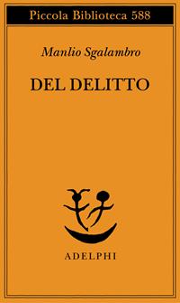 Del delitto - Manlio Sgalambro - Libro Adelphi 2009, Piccola biblioteca Adelphi | Libraccio.it