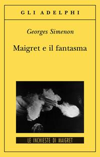 Maigret e il fantasma - Georges Simenon - Libro Adelphi 2009, Gli Adelphi. Le inchieste di Maigret | Libraccio.it
