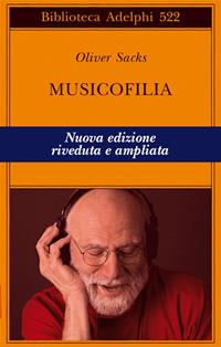 Musicofilia - Oliver Sacks - Libro Adelphi 2009, Biblioteca Adelphi | Libraccio.it