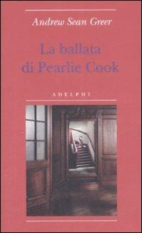 La ballata di Pearlie Cook - Andrew Sean Greer - Libro Adelphi 2009, Biblioteca minima | Libraccio.it