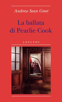 La ballata di Pearlie Cook - Andrew Sean Greer - Libro Adelphi 2009, Biblioteca minima | Libraccio.it