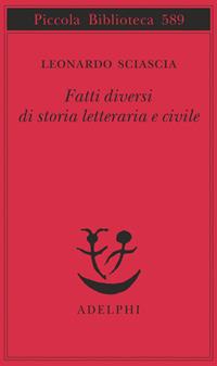 Fatti diversi di storia letteraria e civile - Leonardo Sciascia - Libro Adelphi 2009, Piccola biblioteca Adelphi | Libraccio.it
