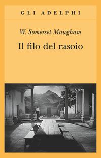 Il filo del rasoio - W. Somerset Maugham - Libro Adelphi 2009, Gli Adelphi | Libraccio.it