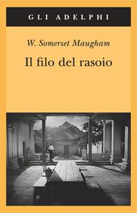 Il filo del rasoio - W. Somerset Maugham - Libro Adelphi 2009, Gli Adelphi | Libraccio.it