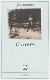 Correre - Jean Echenoz - Libro Adelphi 2009, Fabula | Libraccio.it