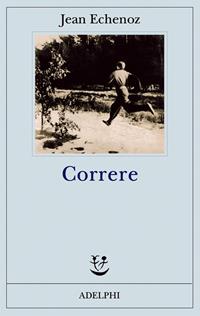 Correre - Jean Echenoz - Libro Adelphi 2009, Fabula | Libraccio.it