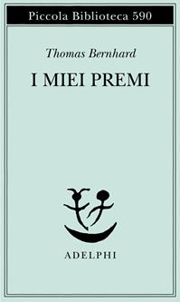 I miei premi - Thomas Bernhard - Libro Adelphi 2009, Piccola biblioteca Adelphi | Libraccio.it