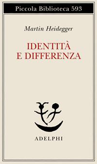 Identità e differenza - Martin Heidegger - Libro Adelphi 2009, Piccola biblioteca Adelphi | Libraccio.it